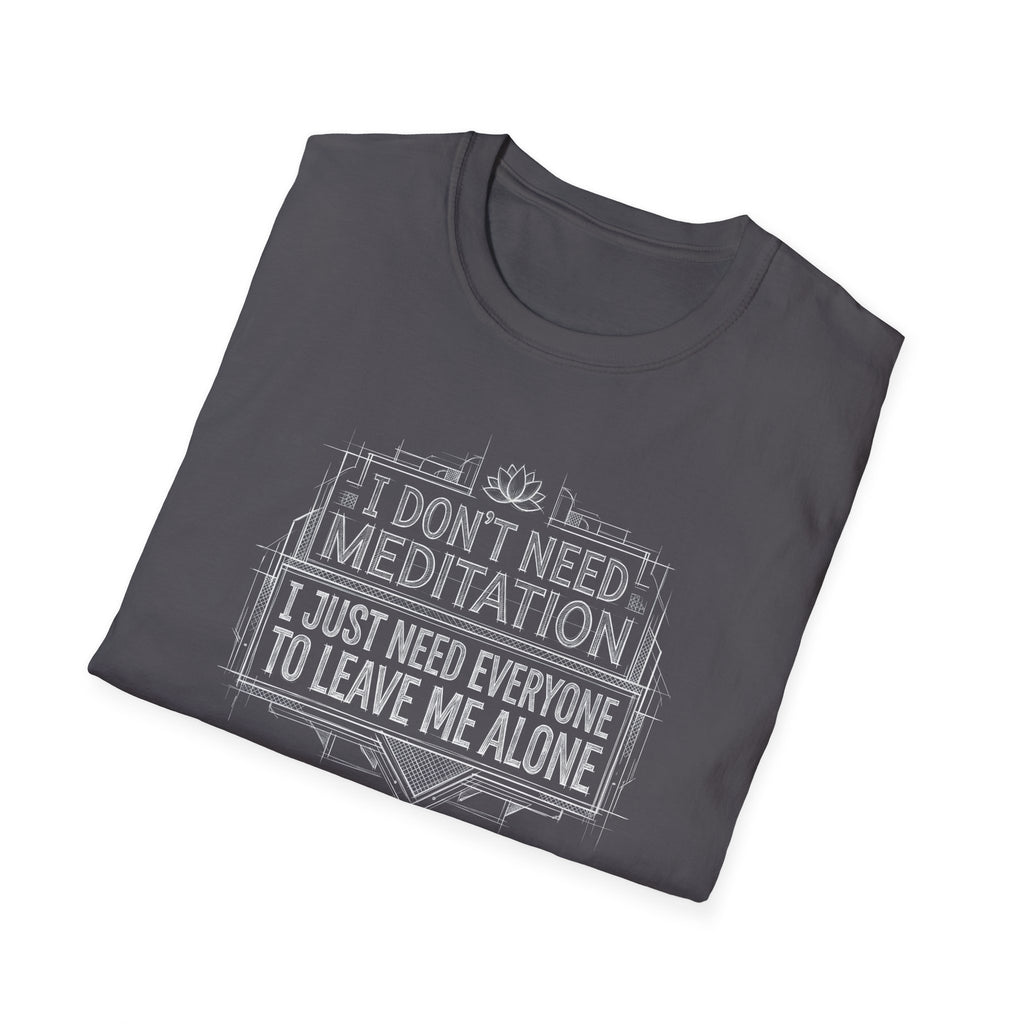 [45] I Don't Need Meditation T-Shirt