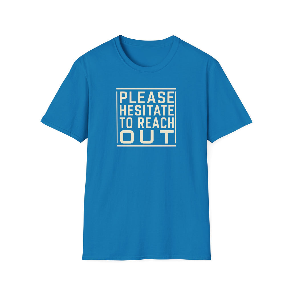 [85] Please Hesitate To Reach Out T-Shirt