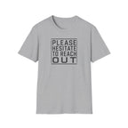 [85] Please Hesitate To Reach Out T-Shirt