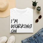 [110] I'm Working On It T-Shirt