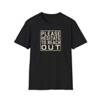 [85] Please Hesitate To Reach Out T-Shirt